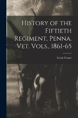 History of the Fiftieth Regiment, Penna. vet. Vols., 1861-65 By Crater