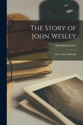 Story of John Wesley By Kirlew 9781016523615 (Paperback)