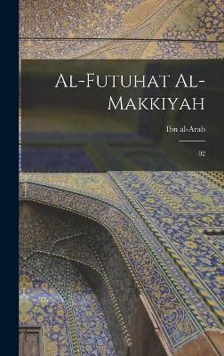 Al-Futuhat al-Makkiyah By Ibn Al-Arab 9781016524209 (Hardback)