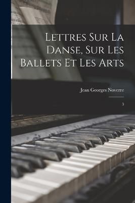Lettres sur la danse, sur les ballets et les arts By Noverre