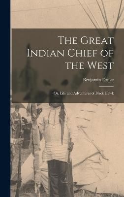 Great Indian Chief of the West By Drake 9781016530460 (Hardback)