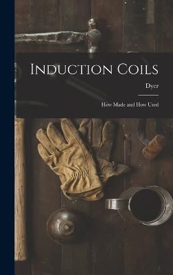 Induction Coils By Dyer 9781016532556 (Hardback)