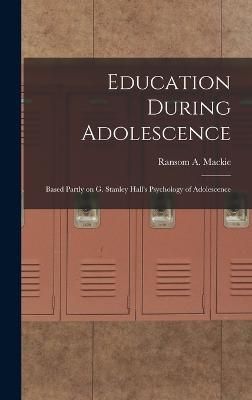 Education During Adolescence By MacKie 9781016535267 (Hardback)