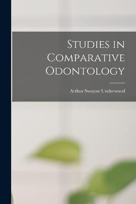 Studies in Comparative Odontology By Underwood 9781016540094