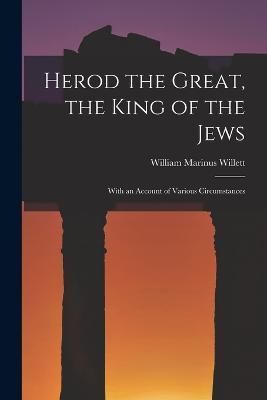Herod the Great, the King of the Jews By Willett 9781016552387
