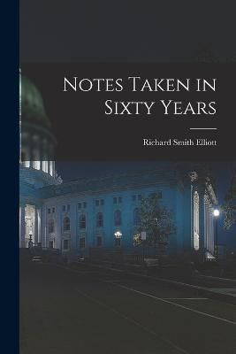 Notes Taken in Sixty Years By Elliott 9781016554589 (Paperback)