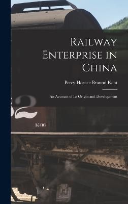Railway Enterprise in China By Kent 9781016567619 (Hardback)