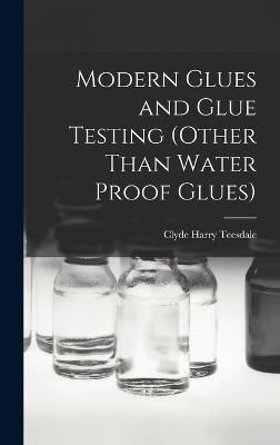 Modern Glues and Glue Testing (Other Than Water Proof Glues)