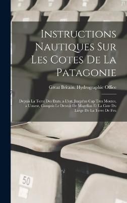 Instructions Nautiques Sur Les Cotes De La Patagonie 9781016570497