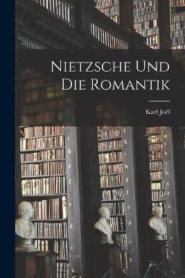 Nietzsche Und Die Romantik By Joël 9781016586665 (Paperback)