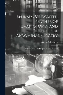 Ephraim Mcdowell, "Father of Ovariotomy" and Founder of Abdominal Surgery