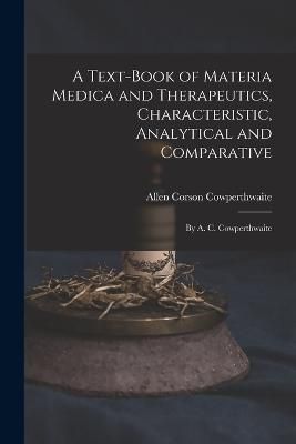 A Text-Book of Materia Medica and Therapeutics, Characteristic, Analytical and Comparative