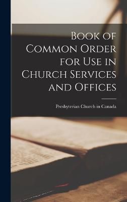 Book of Common Order for use in Church Services and Offices (Hardback)