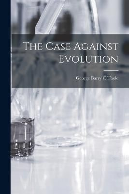 Case Against Evolution By O'Toole 9781016612302 (Paperback)