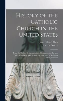 History of the Catholic Church in the United States By Courcy