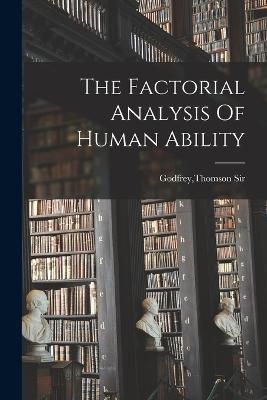 Factorial Analysis Of Human Ability By Godfrey 9781016616362