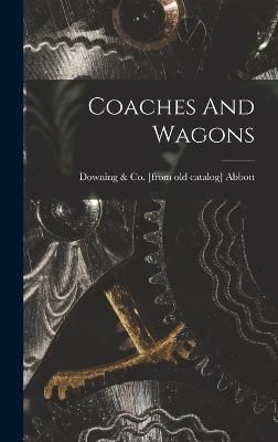 Coaches And Wagons By Downing & Co [From Old Catal Abbott (creator)