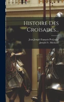 Histoire Des Croisades... By Michaud 9781016619189 (Hardback)