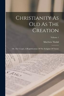 Christianity As Old As The Creation By Tindal 9781016619837