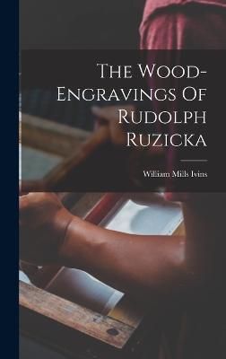The Wood-Engravings Of Rudolph Ruzicka By William Mills Ivins