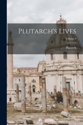 Plutarch's Lives; Volume 2 By Plutarch 9781016624541 (Paperback)