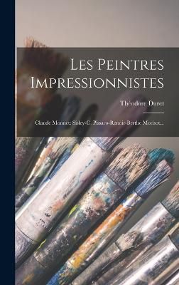 Les Peintres Impressionnistes By Théodore Duret 9781016630771