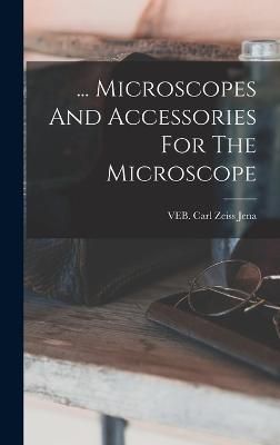 ... Microscopes And Accessories For The Microscope By Carl Zeiss Jena
