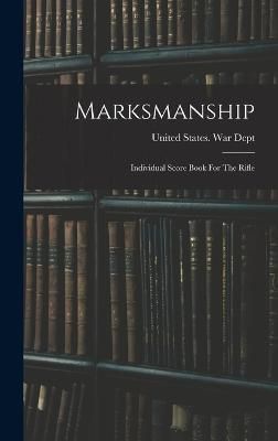 Marksmanship By United States War Dept 9781016638739 (Hardback)