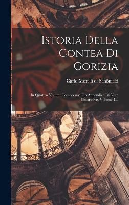 Istoria Della Contea Di Gorizia By Carlo Morelli Di Schönfeld