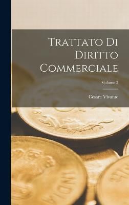 Trattato Di Diritto Commerciale; Volume 3 By Vivante 9781016641548