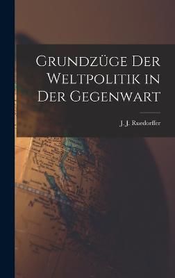 Grundzüge der Weltpolitik in der Gegenwart By Ruedorffer (Hardback)