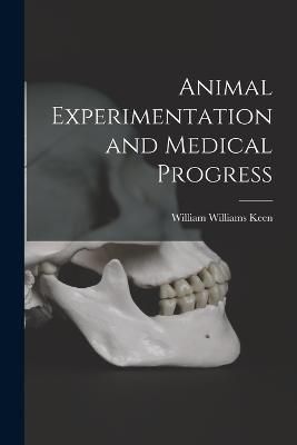 Animal Experimentation and Medical Progress By Keen 9781016664677