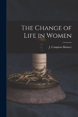 Change of Life in Women By Burnett 9781016666299 (Paperback)