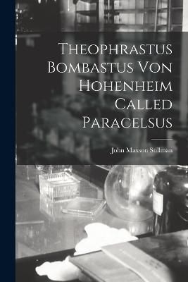 Theophrastus Bombastus von Hohenheim Called Paracelsus By Maxson