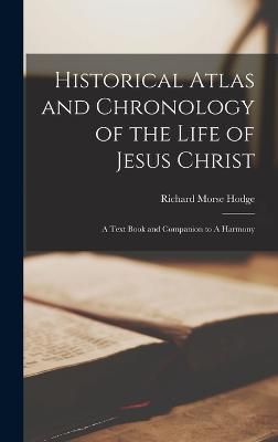 Historical Atlas and Chronology of the Life of Jesus Christ (Hardback)