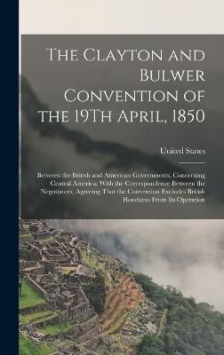Clayton and Bulwer Convention of the 19Th April, 1850 By United States