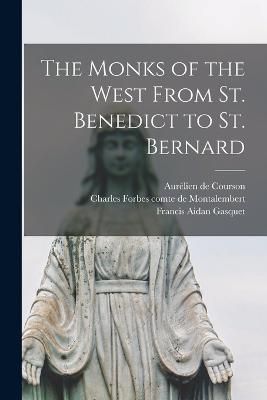 Monks of the West From St. Benedict to St. Bernard By Gasquet