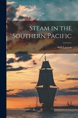 Steam in the Southern Pacific By Lawson 9781016681445 (Paperback)