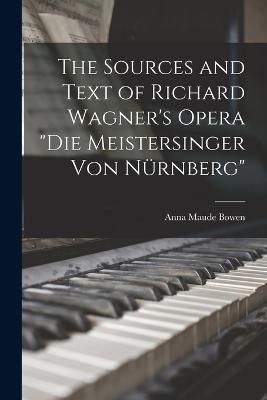 Sources and Text of Richard Wagner's Opera "Die Meistersinger Von Nürnberg"