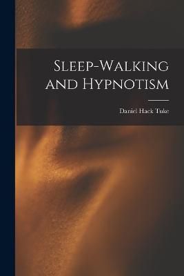 Sleep-Walking and Hypnotism By Tuke 9781016685030 (Paperback)
