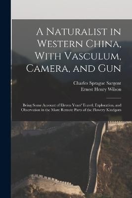 Naturalist in Western China, With Vasculum, Camera, and Gun By Wilson