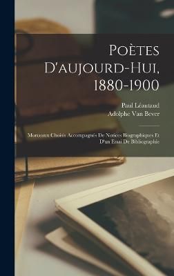 Poètes D'aujourd-Hui, 1880-1900 By Van Bever 9781016689564 (Hardback)