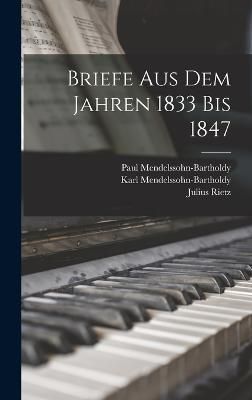 Briefe Aus Dem Jahren 1833 Bis 1847 By Mendelssohn-Bartholdy