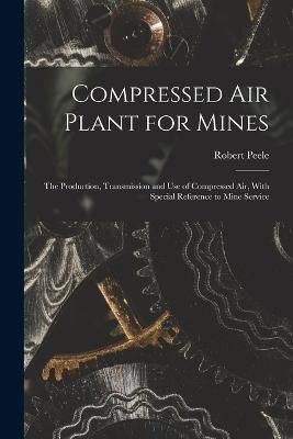 Compressed Air Plant for Mines By Peele 9781016702942 (Paperback)