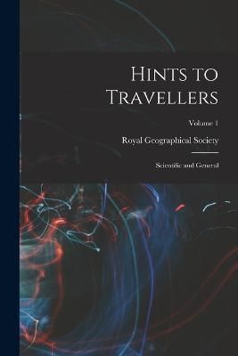 Hints to Travellers By Royal Geographical Society (Great Bri