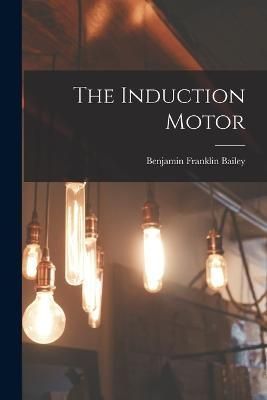 Induction Motor By Bailey 9781016709248 (Paperback)
