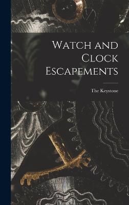 Watch and Clock Escapements By The Keystone 9781016711371 (Hardback)
