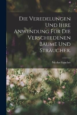 Veredelungen und ihre Anwendung für die Verschiedenen Bäume und Sträucher.