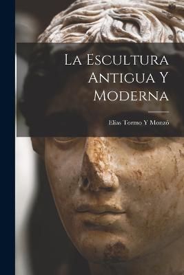 Escultura Antigua Y Moderna By Monzó 9781016718592 (Paperback)