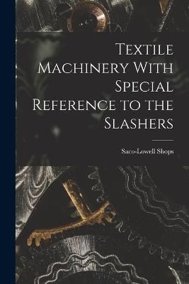 Textile Machinery With Special Reference to the Slashers By Shops